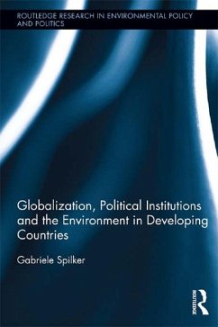 Globalization, Political Institutions and the Environment in Developing Countries (eBook, PDF) - Spilker, Gabriele