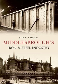 Middlesbrough's Iron and Steel Industry - Heggie, Dr. Joan