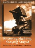 Knowing Nothing, Staying Stupid (eBook, ePUB)