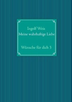 Meine wahrhaftige Liebe - Weis, Ingolf