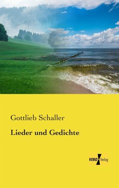 Lieder und Gedichte - Schaller, Gottlieb