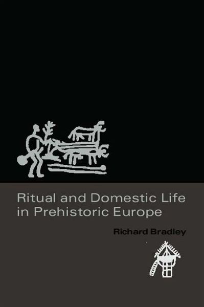 Ritual and Domestic Life in Prehistoric Europe (eBook, ePUB) Ritual and Domestic Life in Prehistoric Europe (eBook, ePUB)