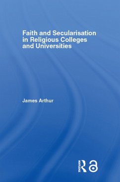 Faith and Secularisation in Religious Colleges and Universities (eBook, ePUB) - Arthur, James