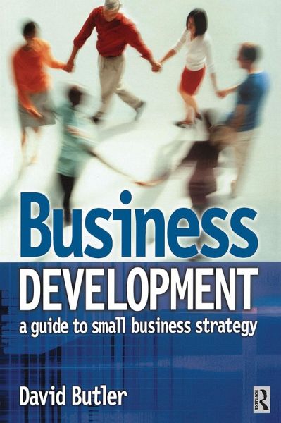Business Development: A Guide to Small Business Strategy (eBook, ePUB) Business Development: A Guide to Small Business Strategy (eBook, ePUB)