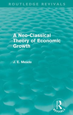 A Neo-Classical Theory of Economic Growth (Routledge Revivals) (eBook, ePUB) - Meade, James E.