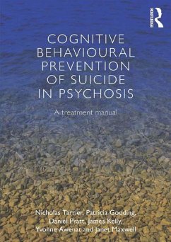Cognitive Behavioural Prevention of Suicide in Psychosis (eBook, PDF) - Tarrier, Nicholas; Gooding, Patricia; Pratt, Daniel; Kelly, James; Awenat, Yvonne; Maxwell, Janet