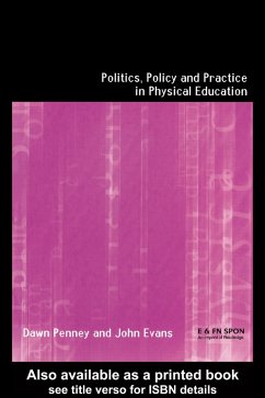 Politics, Policy and Practice in Physical Education (eBook, PDF) - Evans, John; Penney, Dawn