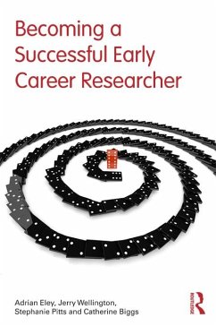 Becoming a Successful Early Career Researcher (eBook, ePUB) - Eley, Adrian; Wellington, Jerry; Pitts, Stephanie; Biggs, Catherine