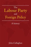 The Labour Party and Foreign Policy (eBook, ePUB) The Labour Party and Foreign Policy (eBook, ePUB)