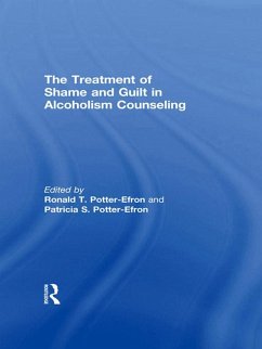 The Treatment of Shame and Guilt in Alcoholism Counseling (eBook, PDF) - Potter-Efron, Ron; Potter-Efron, Patricia