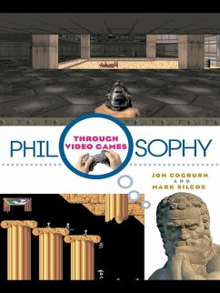 Philosophy Through Video Games (eBook, ePUB) - Cogburn, Jon; Silcox, Mark