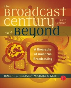 The Broadcast Century and Beyond (eBook, ePUB) - Hilliard, Robert L; Keith, Michael C