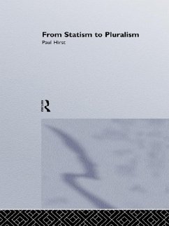 From Statism To Pluralism (eBook, ePUB) - Hirst, Paul; Paul Hirst of Social Theory, Birkbeck College