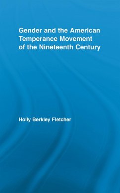 Gender and the American Temperance Movement of the Nineteenth Century (eBook, ePUB) - Fletcher, Holly Berkley