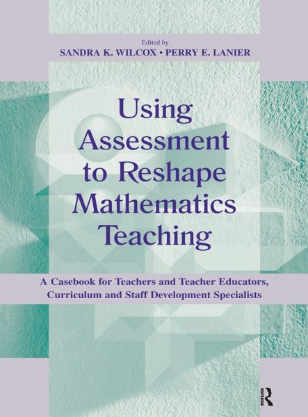 Using Assessment To Reshape Mathematics Teaching (eBook, ePUB) Using Assessment To Reshape Mathematics Teaching (eBook, ePUB)