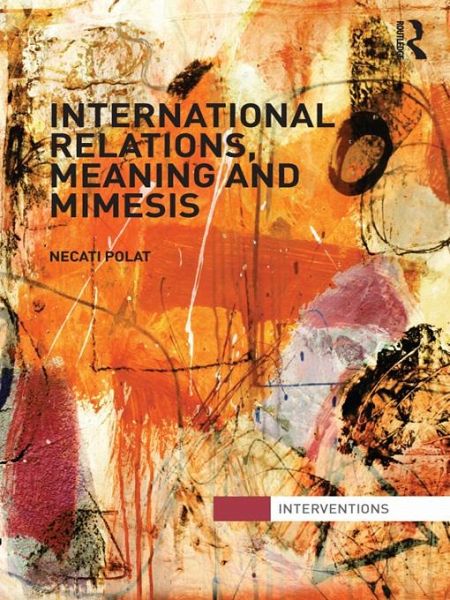 International Relations, Meaning and Mimesis (eBook, PDF) International Relations, Meaning and Mimesis (eBook, PDF)