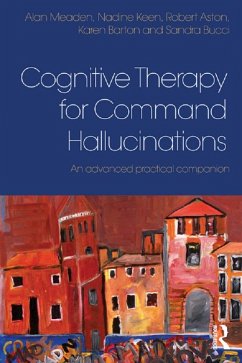 Cognitive Therapy for Command Hallucinations (eBook, PDF) - Meaden, Alan; Keen, Nadine; Aston, Robert; Barton, Karen; Bucci, Sandra