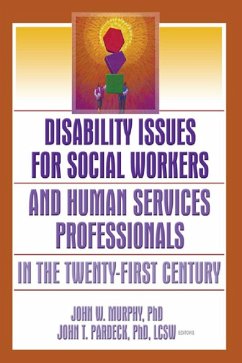 Disability Issues for Social Workers and Human Services Professionals in the Twenty-First Century (eBook, ePUB) - Pardeck, Jean A; Murphy, John W