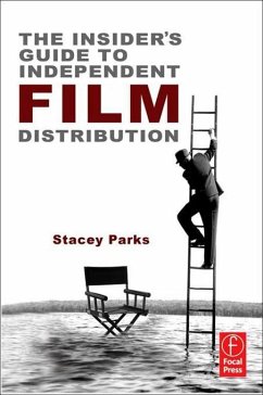 The Insider's Guide to Independent Film Distribution (eBook, ePUB) - Parks, Stacey