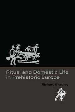 Ritual and Domestic Life in Prehistoric Europe (eBook, PDF) - Bradley, Richard