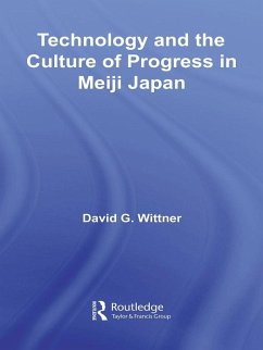 Technology and the Culture of Progress in Meiji Japan (eBook, ePUB) - Wittner, David G.