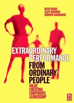Extraordinary Performance from Ordinary People (eBook, PDF) - Ward, Keith; Bowman, Cliff; Kakabadse, Andrew