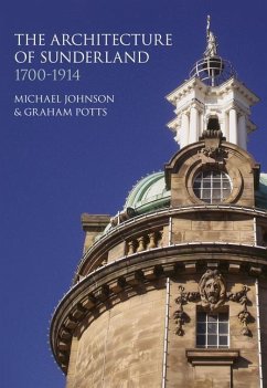 The Architecture of Sunderland: 1700-1914 - Potts, Graham; Johnson, Michael