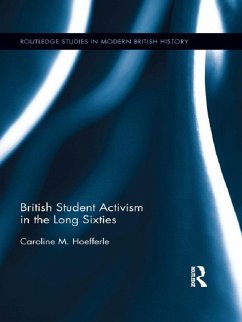 British Student Activism in the Long Sixties (eBook, PDF) - Hoefferle, Caroline