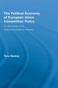 The Political Economy of European Union Competition Policy (eBook, ePUB) - Baskoy, Tuna