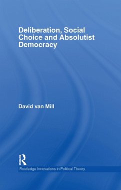 Deliberation, Social Choice and Absolutist Democracy (eBook, ePUB) - Mill, David van