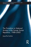 The Transition to National Armies in the Former Soviet Republics, 1988-2005 (eBook, ePUB)