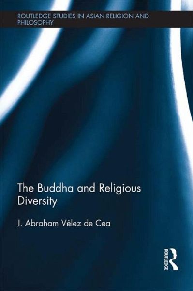 The Buddha and Religious Diversity (eBook, ePUB) The Buddha and Religious Diversity (eBook, ePUB)