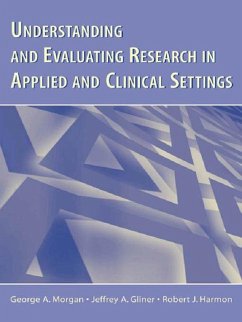 Understanding and Evaluating Research in Applied and Clinical Settings (eBook, PDF) - Morgan, George A.; Gliner, Jeffrey A.; Harmon, Robert J.