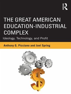 The Great American Education-Industrial Complex (eBook, ePUB) - Picciano, Anthony G.; Spring, Joel
