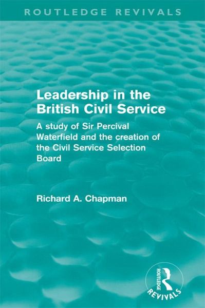 Leadership in the British Civil Service (Routledge Revivals) (eBook, ePUB) Leadership in the British Civil Service (Routledge Revivals) (eBook, ePUB)