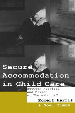 Secure Accommodation in Child Care (eBook, PDF) - Harris, Robert; Timms, Noel W; Timms, Noel