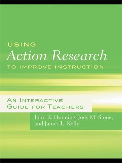 Using Action Research to Improve Instruction (eBook, ePUB) - Henning, John E.; Stone, Jody M.; Kelly, James L.