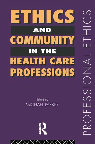 Ethics and Community in the Health Care Professions (eBook, PDF) Ethics and Community in the Health Care Professions (eBook, PDF)