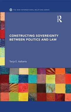 Constructing Sovereignty between Politics and Law (eBook, PDF) - Aalberts, Tanja