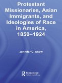 Protestant Missionaries, Asian Immigrants, and Ideologies of Race in America, 1850-1924 (eBook, ePUB)