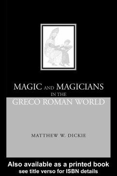 Magic and Magicians in the Greco-Roman World (eBook, ePUB) - Dickie, Matthew W; Dickie, Matthew W.
