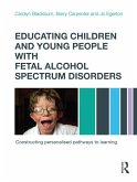 Educating Children and Young People with Fetal Alcohol Spectrum Disorders (eBook, ePUB)