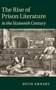 The Rise of Prison Literature in the Sixteenth Century - Ahnert, Ruth