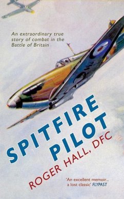 Spitfire Pilot: An Extraordinary True Story of Combat in the Battle of Britain - Hall, Roger