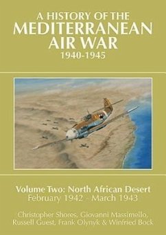 A History of the Mediterranean Air War, 1940-1945: Volume 2 - North African Desert, February 1942 - March 1943 - Massimello, Giovanni; Shores, Christopher