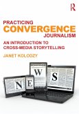 Practicing Convergence Journalism (eBook, ePUB)