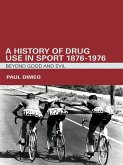 A History of Drug Use in Sport: 1876 - 1976 (eBook, ePUB)