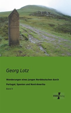 Wanderungen eines jungen Norddeutschen durch Portugal, Spanien und Nord-Amerika - Lotz, Georg