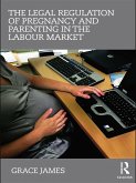 The Legal Regulation of Pregnancy and Parenting in the Labour Market (eBook, ePUB)