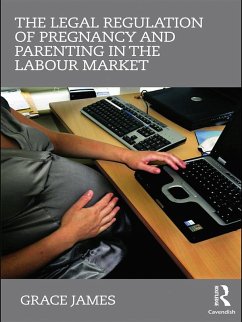 The Legal Regulation of Pregnancy and Parenting in the Labour Market (eBook, ePUB) - James, Grace